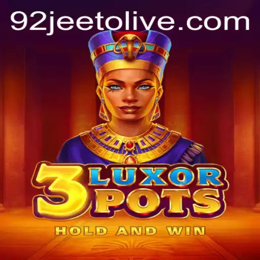 Exploring the Thrill of 3LuxorPots with 92jeeto